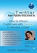 Twitter for Non-Techies - How to Attract Customers on Twitter In Minutes A Day!