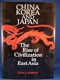 China, Korea and Japan : the rise of civilization in East Asia