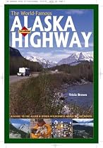 The World-Famous Alaska Highway: A Guide to the Alcan & Other Wilderness Roads of the North