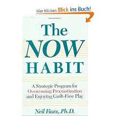 The Now Habit: Strategic Program for Overcoming Procrastination and Enjoying Guilt-free Play