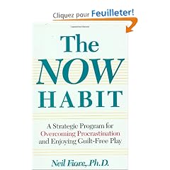 The Now Habit: A Strategic Program for Overcoming Procrastination and Enjoying Guilt-Free Play