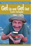 Get Up and Get Out!: The Geezer's Guide to Living Your Dreams on the Road