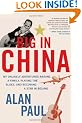 Big in China: My Unlikely Adventures Raising a Family, Playing the Blues, and Becoming a Star in Beijing