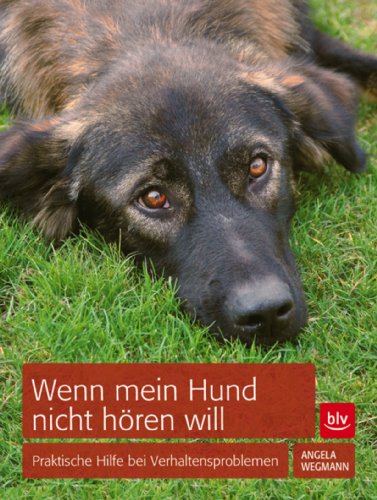 Wenn mein Hund nicht hören will: Praktische Hilfe bei Verhaltensproblemen (German Edition)