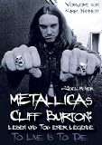 Metallicas Cliff Burton: Leben und Tod einer Legende: To Live Is To Die - Joel McIver