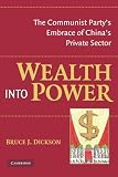 Wealth into power : the Communist Party's embrace of China's private sector