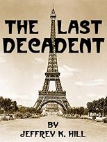 The Last Decadent: A Novel of Paris