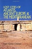 Lost Cities of Atlantis, Ancient Europe & the Mediterranean (Lost Cities Series)