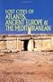 Lost Cities of Atlantis, Ancient Europe & the Mediterranean (Lost Cities Series)