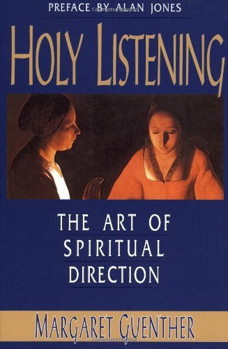 Holy Listening: The Art of Spiritual Direction 6th (sixth) Printing Edition by Margaret Guenther (1992)