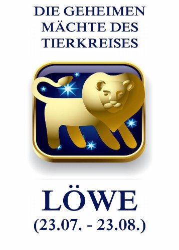 Die geheimen Mächte des Tierkreises - Der Löwe (German Edition)