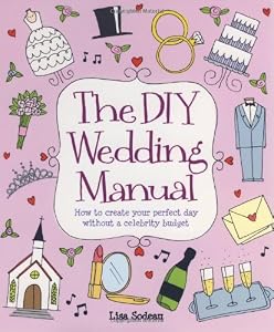 The DIY Wedding Manual: How to create your perfect day without a celebrity budget by How To Books