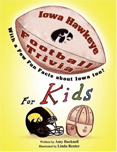 Iowa Hawkeye Football Trivia for Kids: With a few fun facts about Iowa too!