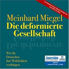 Die deformierte Gesellschaft . Wie die Deutschen ihre Wirklichkeit verdr�ngen (1 MP3 CD)