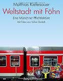 Weltstadt mit F&ouml;hn: Eine M&uuml;nchner Pflichtlekt&uuml;re - Matthias Kiefersauer
