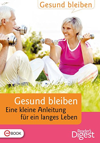 Gesund bleiben: Eine kleine Anleitung für ein langes Leben (German Edition)