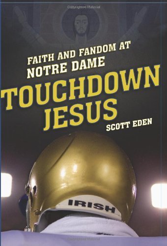 Touchdown Jesus: Faith and Fandom at Notre Dame by Scott Eden (2005-10-04)
