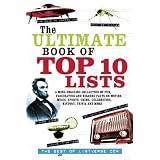 The Ultimate Book of Top Ten Lists: A Mind-Boggling Collection of Fun, Fascinating and Bizarre Facts on Movies, Music, Sports, Crime, Celebrities, History, Trivia and More