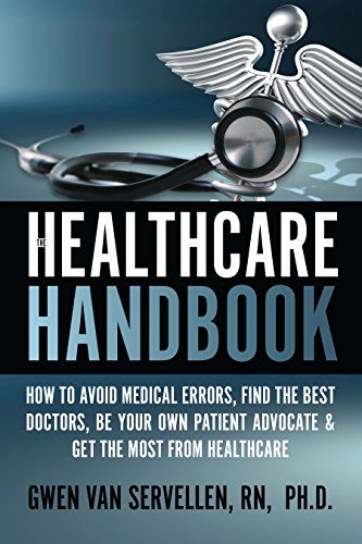 The Healthcare Handbook: How to Avoid Medical Errors, Find the Best Doctors, Be Your Own Patient Advocate & Get the Most from Healthcare