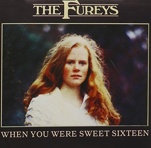 The Fureys - WHEN YOU WERE SWEET SIXTEEN Lyrics - Zortam Music
