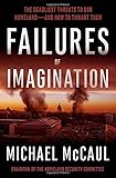 Failures of Imagination: The Deadliest Threats to Our Homeland--and How to Thwart Them