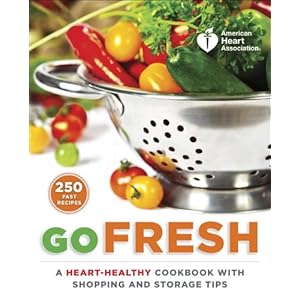 American Heart Association Go Fresh: A Heart-Healthy Cookbook with Shopping and Storage Tips