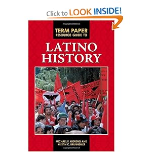 Term Paper Resource Guide to Latino History (Term Paper Resource Guides) Michael P. Moreno and Kristin C. Brunnemer