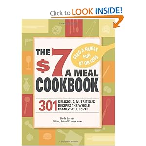 The 7 Meals Cookbook: 301 Delicious Dishes You Can Make for Seven Dollars or Less