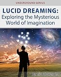 Lucid Dreaming: Exploring the Mysterious World of Imagination (Underground Genius)