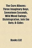 The Cure Albums: Three Imaginary Boys, Seventeen Seconds, Wild Mood Swings, Disintegration, Join the Dots: B-Sides & Rarities 1978-2001-