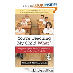 You're Teaching My Child What?: A Physician Exposes the Lies of Sex Ed and How They Harm Your Child