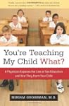 You're Teaching My Child What?: A Phy...