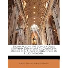 Dichiarazione Pi� Copiosa Della Dottrina Christiana Composta Per Ordine Di N.S. Papa... by Roberto Francesco Romolo Bellarmino