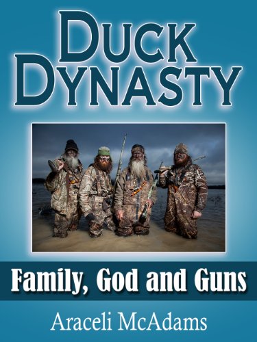 Duck Dynasty:  Family, God and Guns
