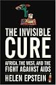 The Invisible Cure: Africa, the West, and the Fight Against AIDS