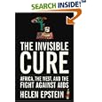 The Invisible Cure: Africa, the West, and the Fight Against AIDS by  Helen Epstein