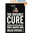 The Invisible Cure: Africa, the West, and the Fight Against AIDS by  Helen Epstein
