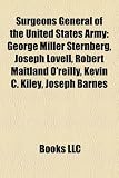 Produkt-Bild: Surgeons General of the United States Army: George Miller Sternberg, Joseph Lovell, Robert Maitland O'Reilly, Kevin C. Kiley, Joseph Barnes