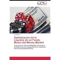 Optimizacion de la Liquidez de un Fondo Mutuo del Money Market: Tesis para el Titulo de Magister en Gestion de Operaciones e Ingenieria Civil Industrial de la Universidad de Chile