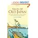 Tales of Old Japan: Folklore, Fairy Tales, Ghost Stories and Legends of the Samurai
