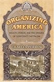 View Book 'Organizing America: Wealth, Power, and the Origins of Corporate Capitalism'
