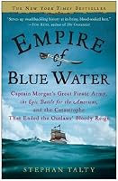 Empire of Blue Water: Captain Morgan's Great Pirate Army, the Epic Battle for the Americas, and the Catastrophe That Ended the Outlaws' Bloody Reign