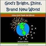 God'sBright,Shiny,BrandNewWorld(HowGodMadetheWorld)(BibleStoriesforKids)