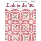 Link to the 30's: Making the Quilts We Didn't Inherit (That Patchwork Place) by Kay Connors and Karen Earlywine