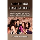Direct Day Game Method - Pickup Girls on the Street, at the Mall or Coffee Shop!