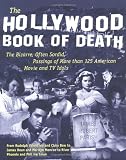 The Hollywood Book of Death : The Bizarre, Often Sordid, Passings of More than 125 American Movie and TV Idols