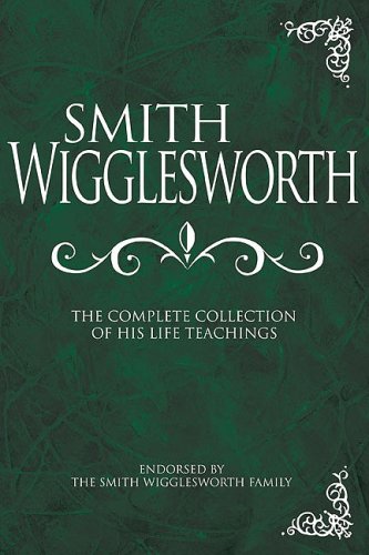 Smith Wigglesworth: The Complete Collection of His Life Teachings under Evangelism in The Books Store