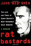 Rat Bastards: The Life and Times of South Boston`s Most Honorable Irish Mobster