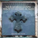 The Bluegrass Gospel Tribute to Michael W. Smith