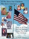 If We Save Our Children We Save America: There Is No Way We Will Survive Unless We Help Our Children